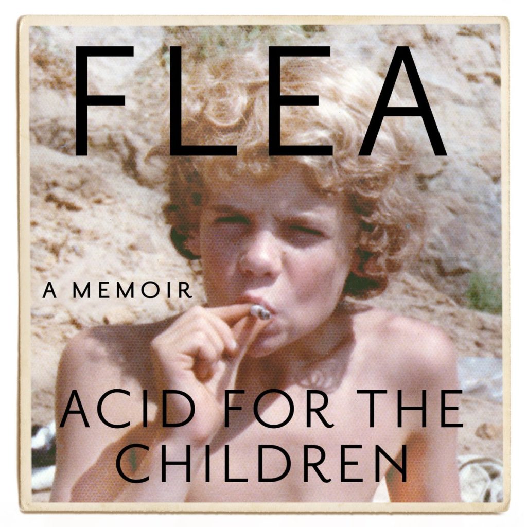 acid for the children the autobiography of flea the red hot chili peppers legend